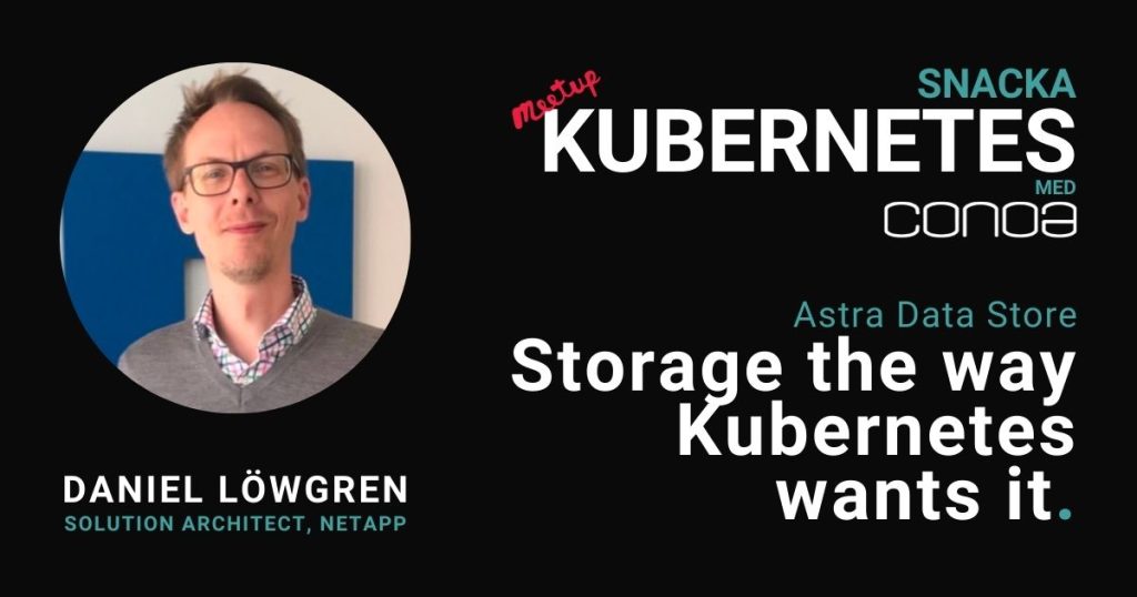 Storage i Kubernetes Astra Data Store Daniel Löwgren NetApp