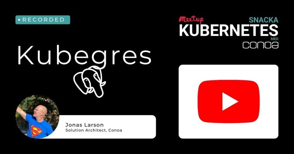 Kubegres | Snacka Kubernetes med Conoa 23 mars 2023
