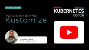Kustomize Helm Charts | Snacka Kubernetes med Conoa 28 april 2023