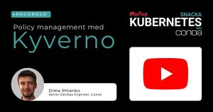 Kyverno Snacka Kubernetes med Conoa 6 april 2023