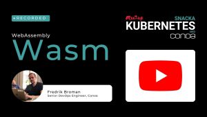 WebAssembly – Wasm Snacka Kubernetes med Conoa 4 maj 2023
